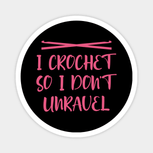 I crochet so I don't unravel Magnet